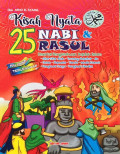 Kisah Nyata 25 Nabi & Rasul: Disertai Pengetahuan Aqidah Islam
